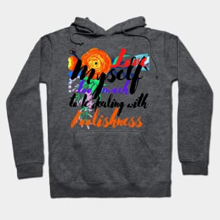 Love Myself Too Much For Foolishness Hoodie